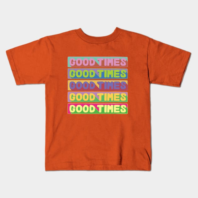 Good Times, Good Times, Good Times Kids T-Shirt by PrettyDecentDesign